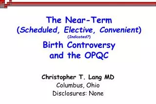 The Near-Term ( Scheduled, Elective, Convenient ) ( Indicated? ) Birth Controversy and the OPQC