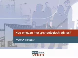 Hoe omgaan met archeologisch advies?