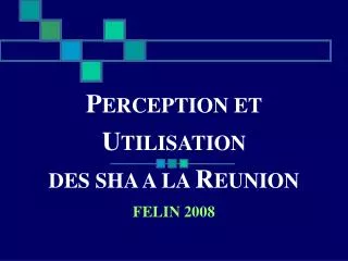 P ERCEPTION ET U TILISATION DES SHA A LA R EUNION