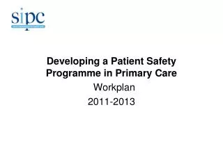Developing a Patient Safety Programme in Primary Care Workplan 2011-2013
