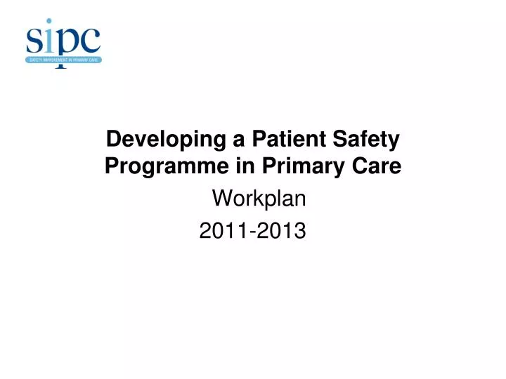 developing a patient safety programme in primary care workplan 2011 2013