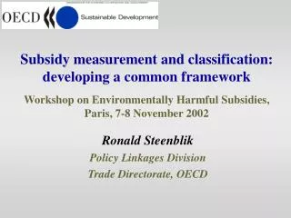 Ronald Steenblik Policy Linkages Division Trade Directorate, OECD