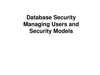 Database Security Managing Users and Security Models