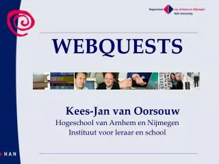 WEBQUESTS Kees-Jan van Oorsouw Hogeschool van Arnhem en Nijmegen Instituut voor leraar en school