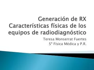 Generación de RX Características físicas de los equipos de radiodiagnóstico