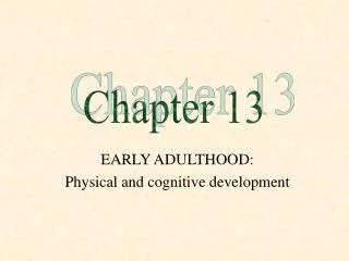 EARLY ADULTHOOD: Physical and cognitive development