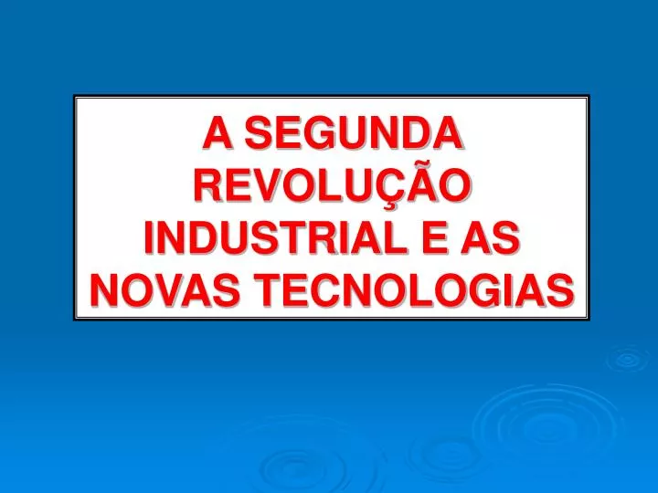a segunda revolu o industrial e as novas tecnologias