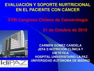 EVALUACIÓN Y SOPORTE NURTRICIONAL EN EL PACIENTE CON CÁNCER XVIII Congreso Chileno de Cancerología