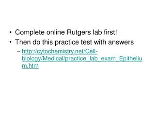 Complete online Rutgers lab first! Then do this practice test with answers http://cytochemistry.net/Cell-biology/Medical