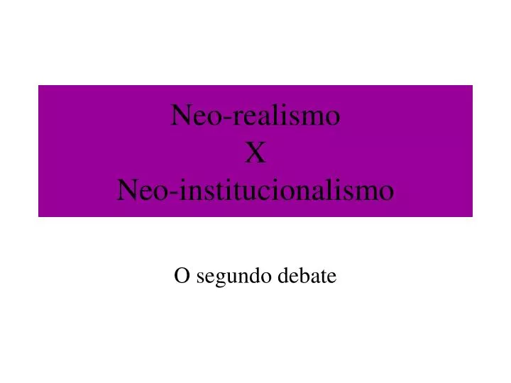 neo realismo x neo institucionalismo