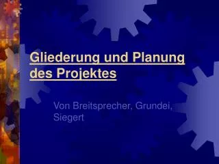 Gliederung und Planung des Projektes