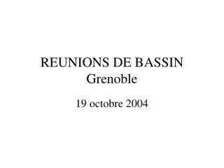 REUNIONS DE BASSIN Grenoble