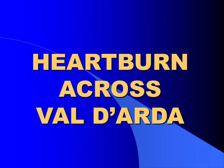 heartburn across val d arda