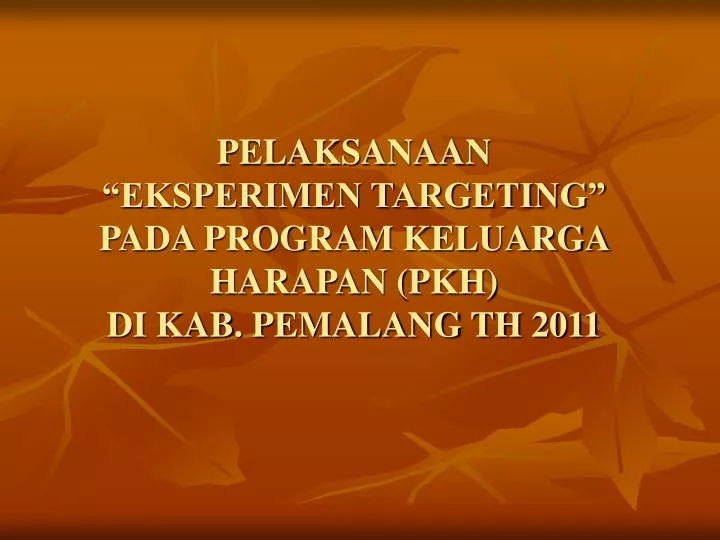 pelaksanaan eksperimen targeting pada program keluarga harapan pkh di kab pemalang th 2011