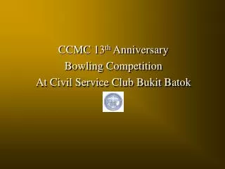 CCMC 13 th Anniversary Bowling Competition At Civil Service Club Bukit Batok