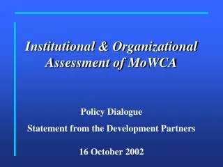 Institutional &amp; Organizational Assessment of MoWCA Policy Dialogue Statement from the Development Partners 16 Octob