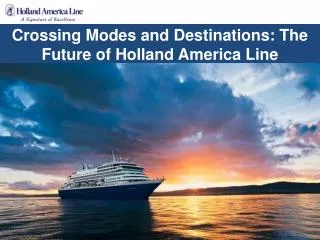 Crossing Modes and Destinations: The Future of Holland America Line
