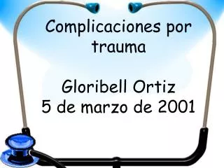 Complicaciones por trauma Gloribell Ortiz 5 de marzo de 2001