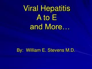 Viral Hepatitis A to E and More…