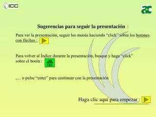 Sugerencias para seguir la presentación : Para ver la presentación, seguir los menús haciendo “click” sobre los botones