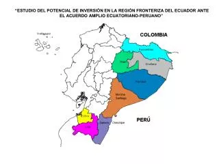 “ESTUDIO DEL POTENCIAL DE INVERSIÓN EN LA REGIÓN FRONTERIZA DEL ECUADOR ANTE EL ACUERDO AMPLIO ECUATORIANO-PERUANO”