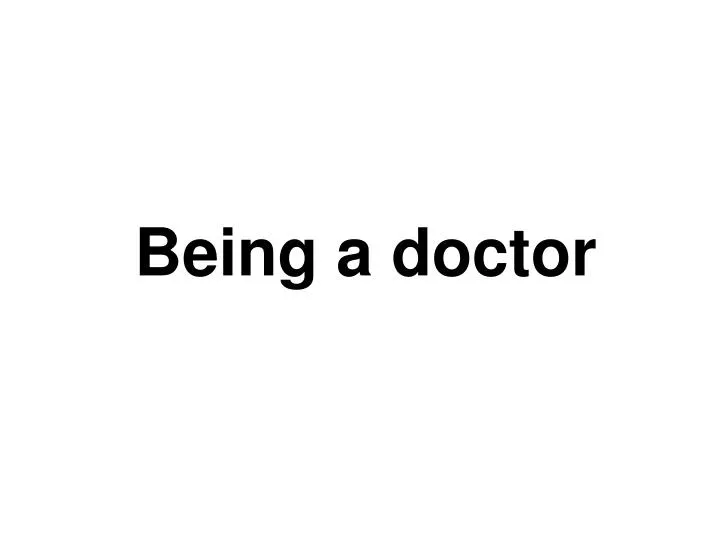 being a doctor