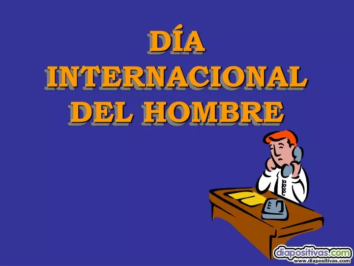 d a internacional del hombre