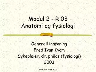 Modul 2 - R 03 Anatomi og fysiologi