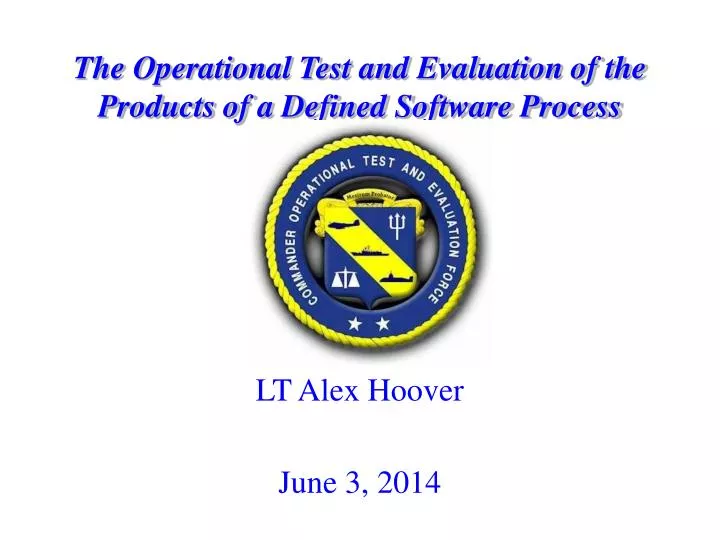 the operational test and evaluation of the products of a defined software process