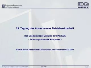 29. Tagung des Ausschusses Betriebswirtschaft Das Qualitätssiegel Geriatrie der BAG KGE - Erfahrungen aus der Pilotphase