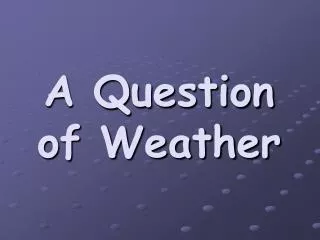 A Question of Weather