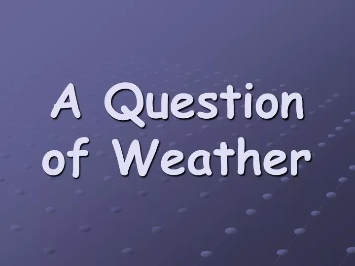 a question of weather