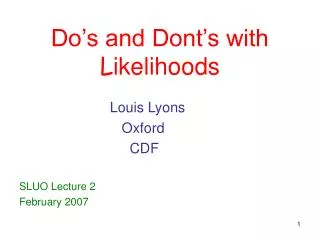 Do’s and Dont’s with L ikelihoods