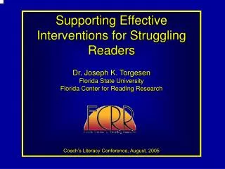 Supporting Effective Interventions for Struggling Readers Dr. Joseph K. Torgesen Florida State University Florida Center