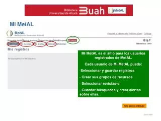 Mi MetAL es el sitio para los usuarios registrados de MetAL. Cada usuario de Mi MetAL puede: Seleccionar y guardar regis
