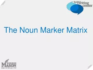 The Noun Marker Matrix