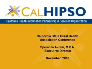 California State Rural Health Association Conference Speranza Avram, M.P.A. Executive Director November, 2010