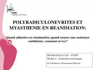 DESAR ROUEN-CAEN 03/2007 Module 8 : réanimation neurologique Dr G.Beduneau. Réanimation Médicale.