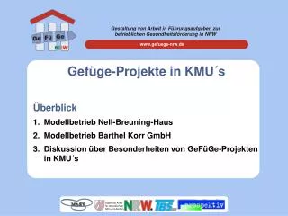 Gefüge-Projekte in KMU´s Überblick Modellbetrieb Nell-Breuning-Haus Modellbetrieb Barthel Korr GmbH