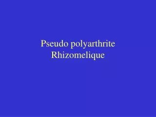 pseudo polyarthrite rhizomelique