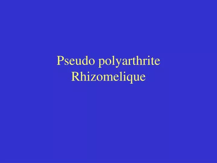 pseudo polyarthrite rhizomelique