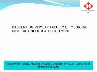 Baskent University, Medical Oncology Department, ESMO designated center since 2009