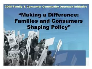 “Making a Difference: Families and Consumers Shaping Policy”