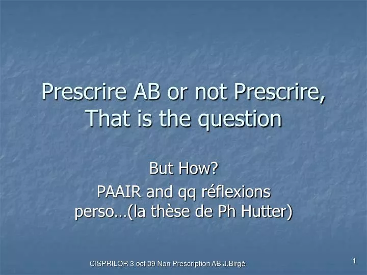prescrire ab or not prescrire that is the question