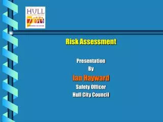 Risk Assessment Presentation By Ian Hayward Safety Officer Hull City Council