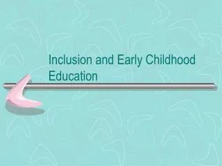 Inclusion and Early Childhood Education