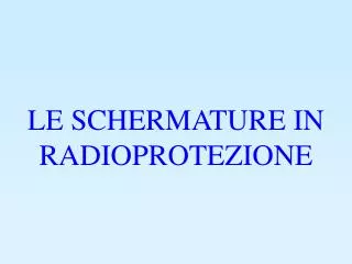 LE SCHERMATURE IN RADIOPROTEZIONE