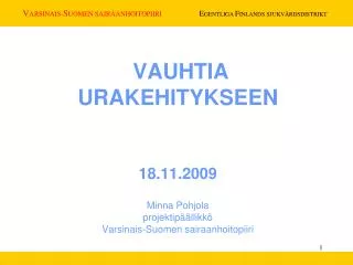 VAUHTIA URAKEHITYKSEEN 18.11.2009 Minna Pohjola projektipäällikkö Varsinais-Suomen sairaanhoitopiiri