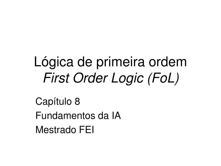 l gica de primeira ordem first order logic fol