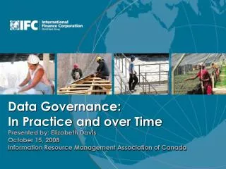 Data Governance: In Practice and over Time Presented by: Elizabeth Davis October 15, 2008 Information Resource Manageme